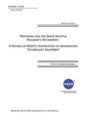Preparing for the Space Shuttle Program's Retirement: A Review of Nasa's Disposition of Information Technology Equipment.