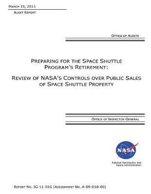 Preparing for the Space Shuttle Program's Retirement: Review of Nasa's Controls Over Public Sales of Space Shuttle Property.