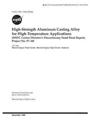 High-Strength Aluminum Casting Alloy for High-Temperature Applications (Msfc Center Director's Discretionary Fund Final Project No. 97-10)