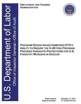 Program Design Issues Hampered Eta's Ability to Ensure the H-2b Visa Program Provided Adequate Protections for U.S. Forestry Workers in Oregon
