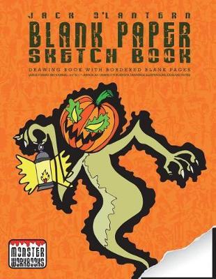 Jack O'Lantern - Blank Paper Sketch Book - Drawing book with bordered pages: Large Format Art Journal - Approx A4 - Drawings, illustrations and notes