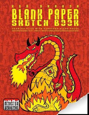Red Dragon - Blank Paper Sketch Book - Drawing book with bordered pages: Large Format Art Journal - Approx A4 - Drawings, illustrations and notes