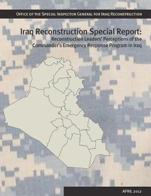 Reconstruction Leaders' Perceptions of the Commander's Emergency Response Program in Iraq.