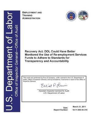 Recovery Act, Dol Could Have Better Monitored the Use of Re-Employment Services Funds to Adhere to Standards for Transparency and Accountability