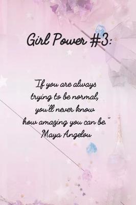 Girl Power #3: 6 X 9 Inspirational Quote College Ruled Paper Notebook for Girls - Unique Inspirational Appreciation Gift, Quote Book, Diary Gift for Independent Minded Young Ladies - Writers, Novelists, Authors, Friends or Artists