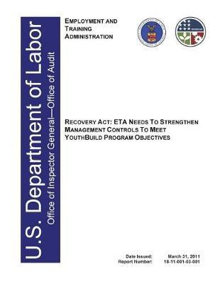 Recovery Act, Eta Needs to Strengthen Management Controls to Meet Youthbuild Program Objectives