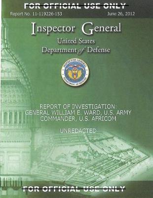 Report of Investigation, General William E. Ward, U.S. Army Commander, U.S. Africom: Unredacted.