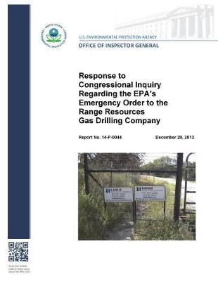 Response to Congressional Inquiry Regarding the Epa's Emergency Order to the Range Resources Gas Drilling Company.