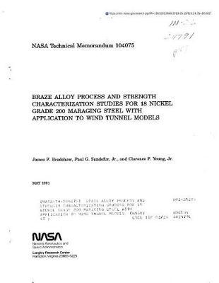 Braze Alloy Process and Strength Characterization Studies for 18 Nickel Grade 200 Maraging Steel with Application to Wind Tunnel Models