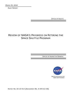 Review of Nasa's Progress on Retiring the Space Shuttle Program .
