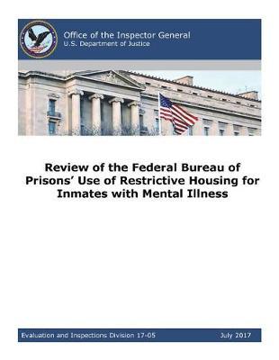 Review of the Federal Bureau of Prisons' Use of Restrictive Housing for Inmates with Mental Illness.