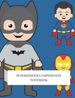 Superheroes Composition Notebook: Composition Book, Journal, Cute Notebooks, Cool Notebooks, School Books (7.44 X 9.69) Large, Composition Notebook College Ruled Paper, 100 Sheets