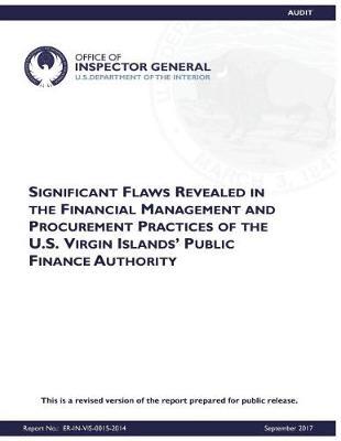 Significant Flaws Revealed in the Financial Management and Procurement Practices of the U.S. Virgin Islands' Public Finance Authority.