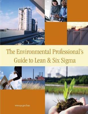 The Environmental Professional's Guide to Lean & Six SIGMA
