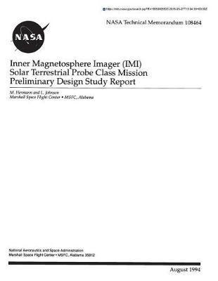 Inner Magnetosphere Imager (IMI) Solar Terrestrial Probe Class Mission Preliminary Design Study Report
