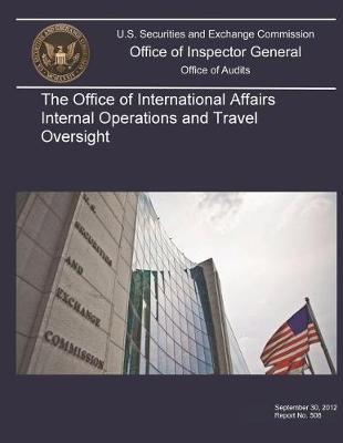 The Office of International Affairs Internal Operations and Travel Oversight