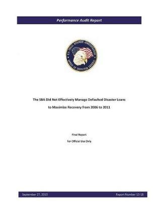 The Sba Did Not Effectively Manage Defaulted Disaster Loans to Maximize Recovery from 2006 to 2011.