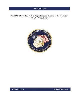 The Sba Did Not Follow Federal Regulations and Guidance in the Acquisition of the Onetrack System.