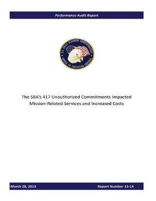 The Sba's 417 Unauthorized Commitments Impacted Mission-Related Services and Increased Costs.