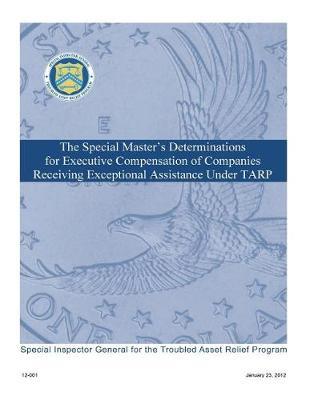 The Special Master's Determinations for Executive Compensation of Companies Receiving Exceptional Assistance Under Tarp.
