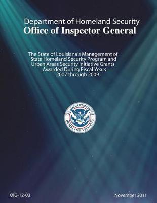 The State of Louisiana's Management of State Homeland Security Program and Urban Areas Security Initiative Grants Awarded During Fiscal Years 2007 Through 2009.