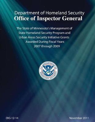 The State of Minnesota's Management of State Homeland Security Program and Urban Areas Security Initiative Grants Awarded During Fiscal Years 2007 Through 2009.
