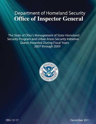 The State of Ohio's Management of State Homeland Security Program and Urban Areas Security Initiative Grants Awarded During Fiscal Years 2007 Through 2009.