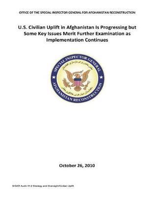 U.S. Civilian Uplift in Afghanistan Is Progressing But Some Key Issues Merit Further Examination as Implementation Continues