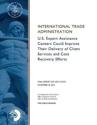 U.S. Export Assistance Centers Could Improve Their Delivery of Client Services and Cost Recovery Efforts.