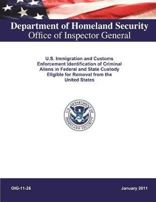 U.S. Immigration and Customs Enforcement Identification of Criminal Aliens in Federal and State Custody Eligible for Removal from the United States .