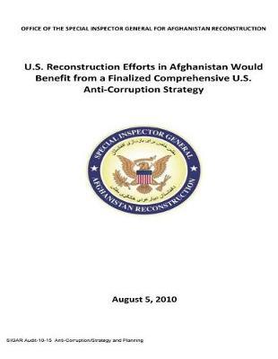 U.S. Reconstruction Efforts in Afghanistan Would Benefit from a Finalized Comprehensive U.S. Anti-Corruption Strategy .
