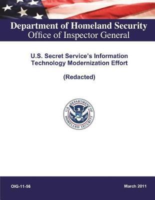U.S. Secret Service's Information Technology Modernization Effort .