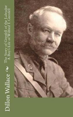 The Story of Grenfell of the Labrador a Boy's Life of Wilfred T. Grenfell