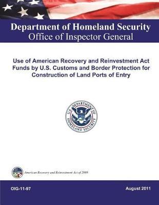 Use of American Recovery and Reinvestment ACT Funds by U.S. Customs and Border Protection for Construction of Land Ports of Entry .