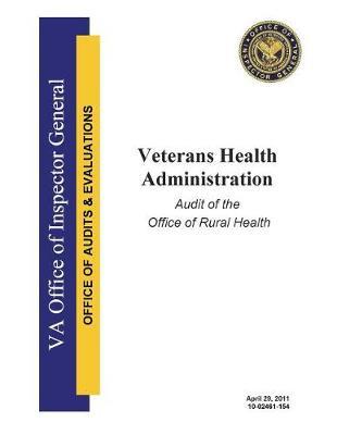 Veterans Health Administration: Audit of the Office of Rural Health.