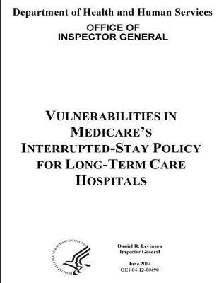Vulnerabilities in Medicare's Interrupted-Stay Policy for Long-Term Care Hospitals.