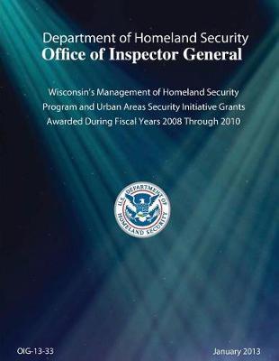 Wisconsin's Management of Homeland Security Program and Urban Areas Security Initiative Grants Awarded During Fiscal Years 2008 Through 2010