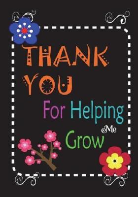 Thank You for Helping Me Grow: Teacher Notebook Diary Lined Notebook 100 Blank Lined Page, Teacher a Journal Containing Popular Inspirational Quotes for Teacher Volume 4