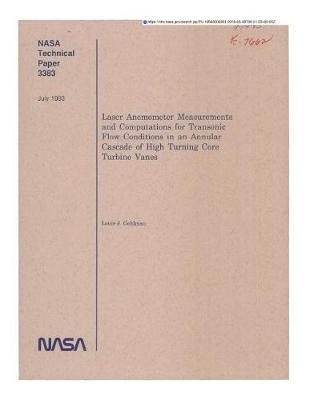 Laser Anemometer Measurements and Computations for Transonic Flow Conditions in an Annular Cascade of High Turning Core Turbine Vanes