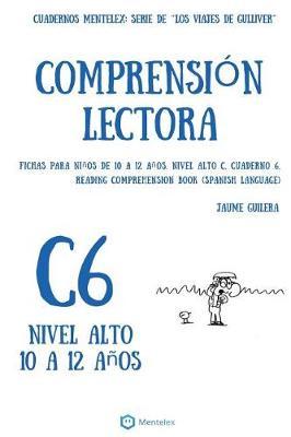 Cuadernos de comprension lectora para ninos de 10 a 12 anos.: Nivel Alto C-6. Los viajes de Gulliver.