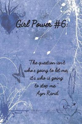 Girl Power #6: 6 X 9 Inspirational Quote Wide Ruled Paper Notebook for Girls - Unique Inspirational Appreciation Gift, Quote Book, Diary Gift for Independent Minded Young Ladies - Writers, Novelists, Authors, Friends or Artists