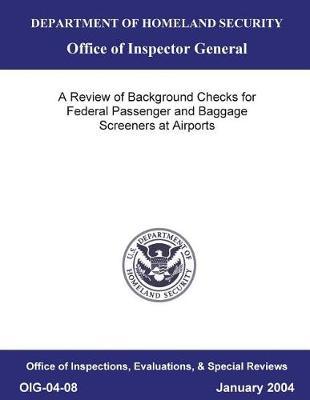 A Review of Background Checks for Federal Passenger and Baggage Screeners at Airports .