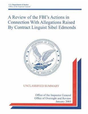 A Review of the Fbi's Actions in Connection with Allegations Raised by Contract Linguist Sibel Edmonds: Unclassified Summary.