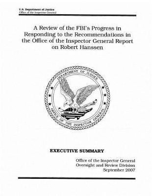 A Review of the Fbi's Progress in Responding to the Recommendations in the Office of the Inspector General Report on Robert Hanssen: Executive Summary