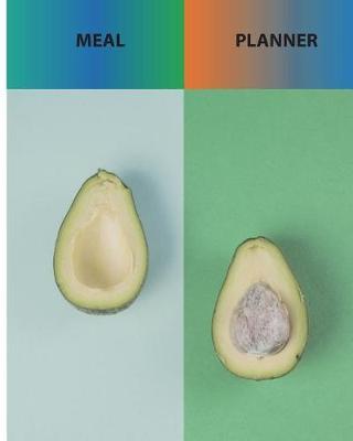 Meal Planner: Food Planner Menu Food Planners Prep Book Eat, Protein, Supplement, Exercise and Fitness, Diet Records Journal Diary Notebook Log Book Size 8x10 Inches 120 Pages