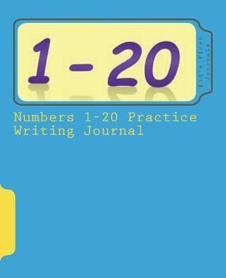 Numbers 1-20 Practice Writing Journal: Great for Prek- Kindergarten Kids. Ages 3-6yrs Old