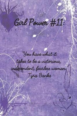 Girl Power #11: 6 X 9 Inspirational Quote College Ruled Paper Notebook for Girls - Unique Inspirational Appreciation Gift, Quote Book, Diary Gift for Independent Minded Young Ladies - Writers, Novelists, Authors, Friends or Artists