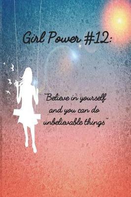 Girl Power #12: 6 X 9 Inspirational Quote College Ruled Paper Notebook for Girls - Unique Inspirational Appreciation Gift, Quote Book, Diary Gift for Independent Minded Young Ladies - Writers, Novelists, Authors, Friends or Artists