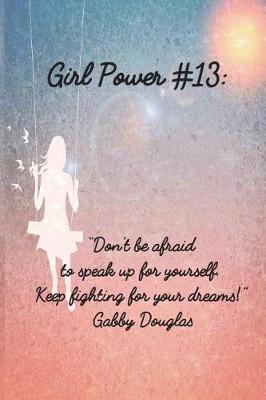 Girl Power #13: 6 X 9 Inspirational Quote College Ruled Paper Notebook for Girls - Unique Inspirational Appreciation Gift, Quote Book, Diary Gift for Independent Minded Young Ladies - Writers, Novelists, Authors, Friends or Artists