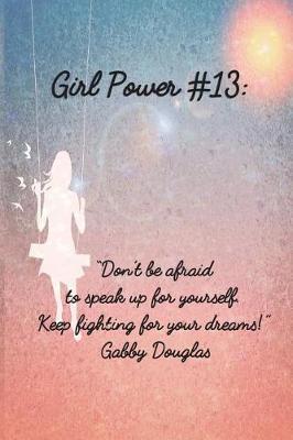 Girl Power #13: 6 X 9 Inspirational Quote Wide Ruled Paper Notebook for Girls - Unique Inspirational Appreciation Gift, Quote Book, Diary Gift for Independent Minded Young Ladies - Writers, Novelists, Authors, Friends or Artists